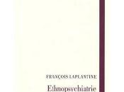 François Laplantine “Ethnopsychiatrie psychanalytique”