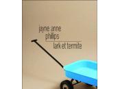 Lark Termite Jayne Anne Philipps