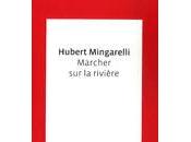 Marcher rivière; Hubert Mingarelli