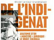 Cour Grandmaison l’indigénat Anatomie d’un “monstre” juridique: droit colonial Algérie dans l’empire français (Zones/La Découverte)