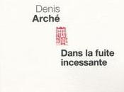 Dans fuite incessante Denis Arché