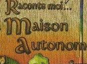 "Raconte moi... maison autonome"