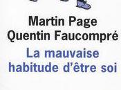 mauvaise habitude d'être soi, Martin Page Quentin Faucompré