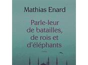 Parle-leur batailles, rois d'éléphants Mathias ENARD