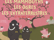 mammouths, ogres, extraterrestres petite soeur