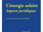 "L'énergie solaire Aspects juridiques" sous direction David Bailleul