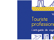 Touriste professionnel, l’anti-guide voyage