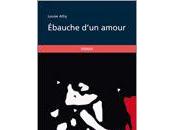 Louise Athy, Ebauche d’un amour, 2011, Publibook