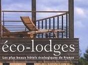 Eco-Lodges, plus beaux hôtels écologiques France…