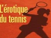 vous pouvez recevoir livre échange quelques questions poser l’auteur L’érotique tennis