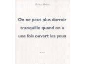 J'ai aimé lire cette semaine:"On peut plus dormir tranquille lorsqu'on fois ouvert yeux" Robert Bober