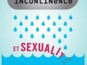 Semaine CONTINENCE URINAIRE: Incontinence, comment retrouver sexuelle?