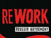 Jason Fried &amp; David Heinemeier Hansson REWORK Réussir autrement