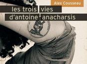 trois vies d'Antoine Anacharsis d'Alex Cousseau