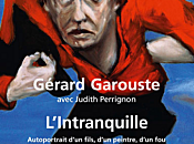 L'intranquille Gérard Garouste, Judith Perrignon