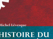 Vient paraître Michel Lévesque Histoire Parti libéral Québec; nébuleuse politique 1867-1960