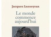 Jacques Lusseyran monde commence aujourd'hui Extraits