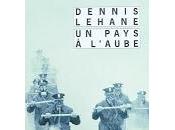 pays l’aube Dennis Lehane
