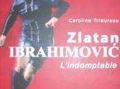 Zlatan Ibrahimovic- L'indomptable Caroline Triaureau