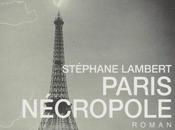 &quot;Paris nécropole&amp;quot; Stéphane Lambert