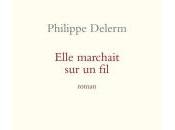 Elle marchait fil, Philippe Delerm