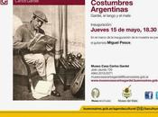 Costumbres argentinas prochaine exposition Museo Casa Carlos Gardel l'affiche]