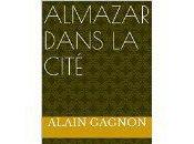 Almazar dans Cité, roman d’Alain Gagnon…