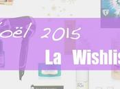 Wishlist NOËL 2015 Beauté futile lifestyle utile