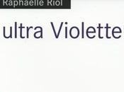 Ultra Violette Raphaëlle Riol: variation autour Violette.