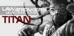 LawBreakers illustre Titan travers trailer explosif