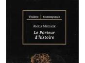 porteur d'histoire, d'Alexis Michalik