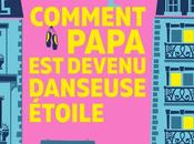 Chronique "Comment papa devenu danseuse étoile"