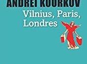 Vilnius, Paris, Londres Andreï KOURKOV