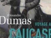 Voyage Caucase d'Alexandre Dumas