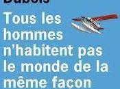 Tous hommes n’habitent monde même façon, Jean-Paul Dubois
