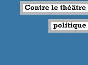 Contre théâtre politique, d'Olivier Neveux fabrique éditions)