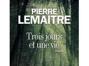 "Trois jours vie" Pierre Lemaître