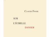 (Anthologie permanente) Claude Favre, l'échelle danser