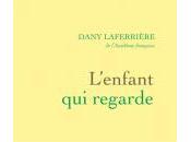 L'enfant regarde, Dany Laferrière (éd. Grasset)