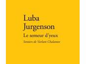 (Note lecture), Luba Jurgenson, semeur d’yeux, Sentiers Varlam Chalamov, Isabelle Baladine Howald