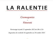Galerie ralentie exposition Cosmogonies Vittorettie partir Septembre 2022.
