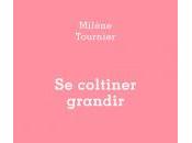 (Anthologie permanente), Milène Tournier, coltiner grandir