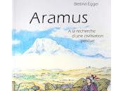 "Aramus recherche d'une civilisation perdue" Bettina Egger