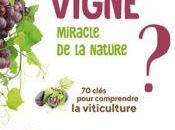 vigne, miracle Nature clés pour comprendre viticulture. Frédéric Pelsy Didier Merdinoglu