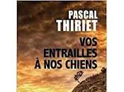 "Vos entrailles chiens" Pascal Thiriet