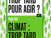 Climat, trop tard pour agir Hugo Viel